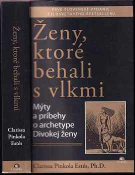 Ženy, ktoré behali s vlkmi : mýty a príbehy o archetype divokej ženy - Clarissa Pinkola Estés (2014, Citadella) - ID: 735569