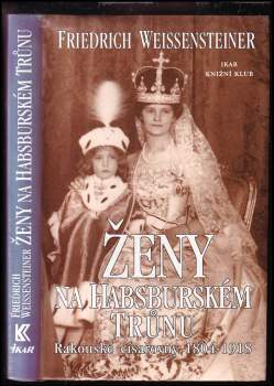 Friedrich Weissensteiner: Ženy na habsburském trůnu