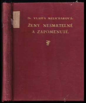 Vlasta Melicharová: Ženy nesmrtelné a zapomenuté