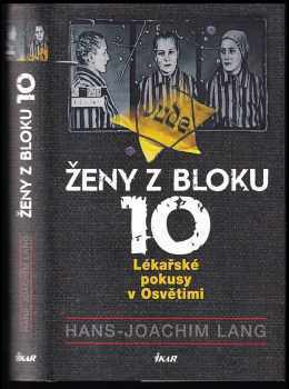 Ženy v bloku 10 : Lékařské pokusy v Osvětimi - Hans-Joachim Lang (2014, Ikar) - ID: 519744