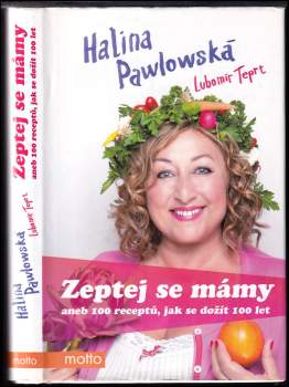Halina Pawlowská: Zeptej se mámy, aneb, 100 receptů, jak se dožít 100 let