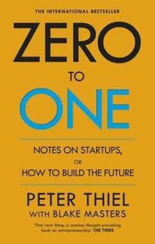 Peter A Thiel: Zero to one