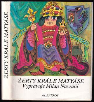Žerty krále Matyáše : tři tucty kratochvilných vyprávění a pět příhod nádavkem o vladaři všech Uhrů - Milan Navrátil (1988, Albatros) - ID: 772557