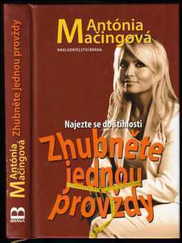 Zhubněte jednou provždy : najezte se do štíhlosti - Antónia Mačingová (2009, Brána) - ID: 2383100