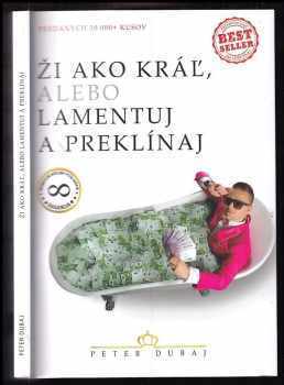 Peter Dubaj: Ži ako kráľ, alebo, Lamentuj a preklínaj