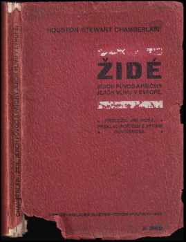 Židé : jejich původ a příčiny jejich vlivu v Evropě - Houston Stewart Chamberlain (1907, nákladem vlastním) - ID: 639843