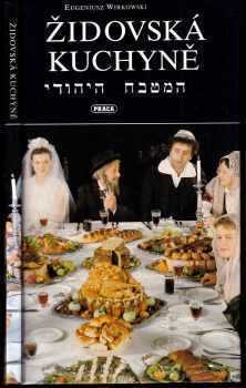 Eugeniusz Wirkowski: Židovská kuchyně - 160 košerných jídel