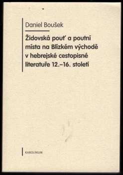 Daniel Boušek: Židovská pouť a poutní místa na Blízkém východě v hebrejské cestopisné literatuře 12.-16. století