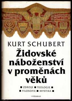 Kurt Schubert: Židovské náboženství v proměnách věků : zdroje, teologie, filosofie, mystika