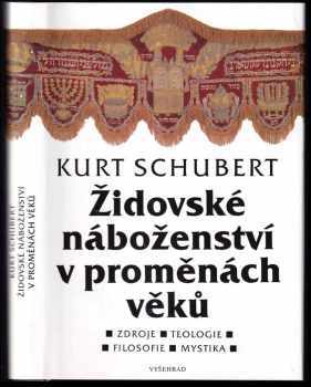 Kurt Schubert: Židovské náboženství v proměnách věků - zdroje, teologie, filosofie, mystika