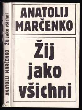 Žij jako všichni - Anatolij Tichonovič Marčenko (1990, Nezávislé tiskové středisko) - ID: 762643