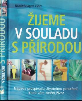 Žijeme v souladu s přírodou : nápady prospívající životnímu prostředí, které vám změní život