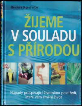 Žijeme v souladu s přírodou : nápady prospívající životnímu prostředí, které vám změní život