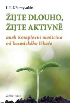 Žijte dlouho, žijte aktivně, aneb, Komplexní medicína od kosmického lékaře