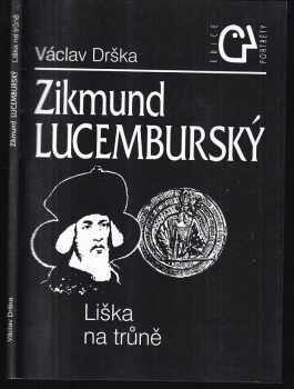 Václav Drška: Zikmund Lucemburský - liška na trůně