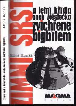 Miloš Konáš: Zimní srst a letní křídla, aneb, Městečko zvichřené bigbítem