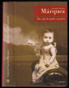 Gabriel García Márquez: Žít, abych mohl vyprávět