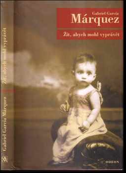 Gabriel García Márquez: Žít, abych mohl vyprávět