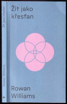 Rowan Williams: Žít jako křesťan: křest, bible, eucharistie, modlitba