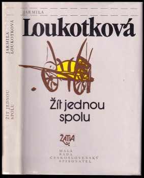Žít jednou spolu : novela - Jarmila Loukotková (1988, Československý spisovatel) - ID: 474497