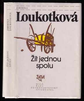 Žít jednou spolu : novela - Jarmila Loukotková (1988, Československý spisovatel) - ID: 642766