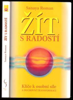 Žít s radostí : klíče k osobní síle a duchovní transformaci