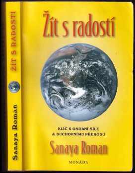 Žít s radostí : klíč k osobní síle & duchovnímu přerodu : Orinova kniha : I. kniha série Život na Zemi - Sanaya Roman (2013, Monáda) - ID: 1753903