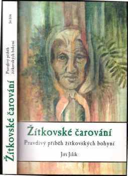 Žítkovské čarování : pravdivý příběh žítkovských bohyní - Jiří Jilík (2013, CPress) - ID: 709567