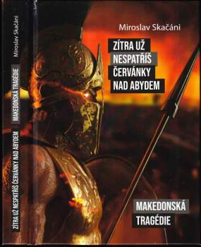 Miroslav Skačáni: Zítra už nespatříš červánky nad Abydem ; Makedonská tragédie