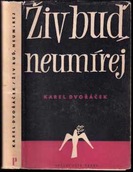 Živ buď, neumírej : román - Karel Dvořáček (1947, Václav Petr) - ID: 653554