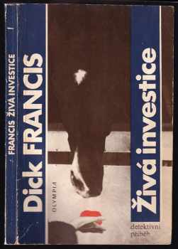 Živá investice : detektivní příběh - Dick Francis (1986, Olympia) - ID: 484329