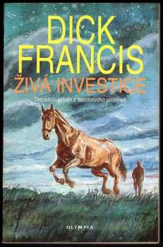 Dick Francis: Živá investice : detektivní příběh z dostihového prostředí