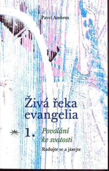 Živá řeka evangelia, tišící žízeň Božího lidu