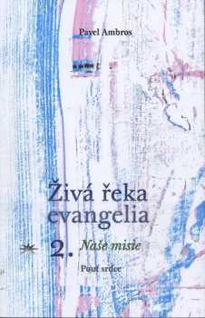 Pavel Ambros: Živá řeka evangelia, tišící žízeň Božího lidu