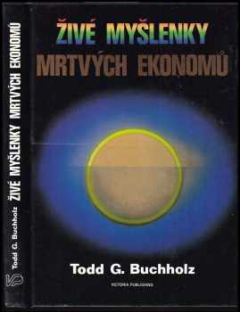Todd G Buchholz: Živé myšlenky mrtvých ekonomů