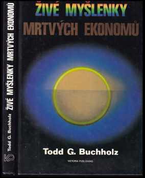 Todd G Buchholz: Živé myšlenky mrtvých ekonomů