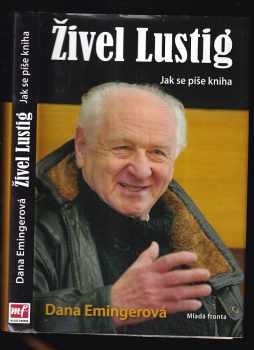Živel Lustig : jak se píše kniha, aneb, Hoď sebou ty bejku, už nemám moc času - Arnost Lustig, Dana Emingerová (2011, Mladá fronta) - ID: 738799