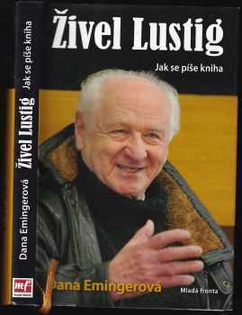 Živel Lustig : jak se píše kniha, aneb, Hoď sebou ty bejku, už nemám moc času - Arnost Lustig, Dana Emingerová (2011, Mladá fronta) - ID: 721169