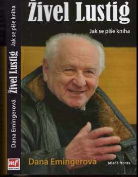 Živel Lustig : jak se píše kniha, aneb, Hoď sebou ty bejku, už nemám moc času - Arnost Lustig, Dana Emingerová (2011, Mladá fronta) - ID: 775775