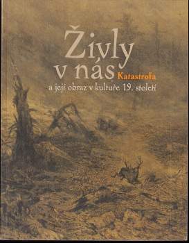 Živly v nás : katastrofa a její obraz v kultuře 19. století : výstava : Západočeská galerie v Plzni, Výstavní síň 