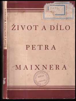 Život a dílo Petra Maixnera
