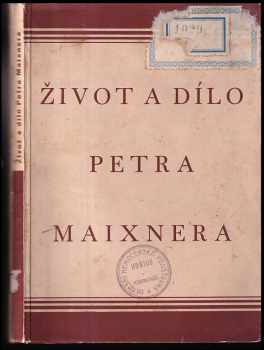 Hana Volavková: Život a dílo Petra Maixnera