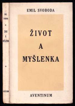 Život a myšlenka : o ideách toho, co jest a co se děje - Emil Svoboda (1928, Štorch-Marien) - ID: 849070