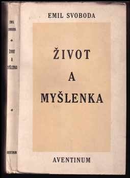 Emil Svoboda: Život a myšlenka : o ideách toho, co jest a co se děje