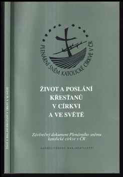 Život a poslání křesťanů v církvi a ve světě : závěrečný dokument Plenárního sněmu katolické církve v ČR