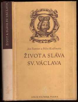 Život a sláva sv. Václava, mučedníka, knížete, krále a patrona českého