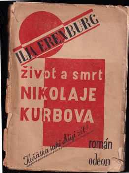 Život a smrt Nikolaje Kurbova : kuřátka také chtějí žít! - Il'ja Grigor'jevič Èrenburg (1926, Jan Fromek) - ID: 836436