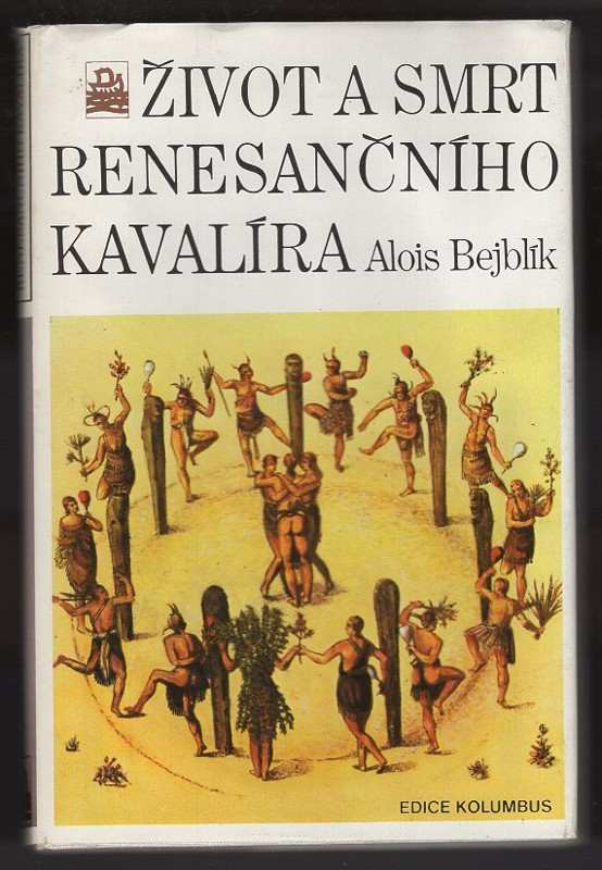 Alois Bejblík: Život a smrt renesančního kavalíra