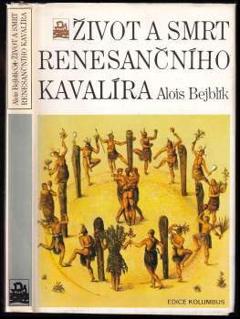 Alois Bejblík: Život a smrt renesančního kavalíra
