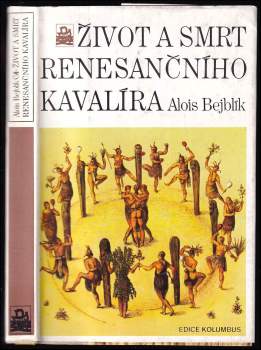 Alois Bejblík: Život a smrt renesančního kavalíra